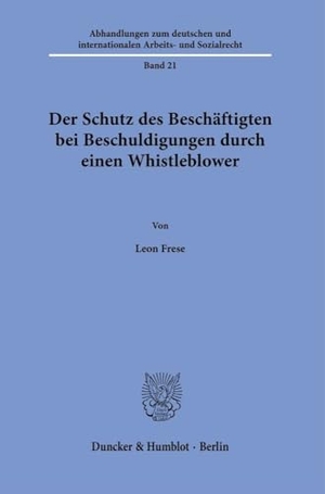 Frese, Leon. Der Schutz des Beschäftigten bei Beschuldigungen durch einen Whistleblower. Duncker & Humblot GmbH, 2024.