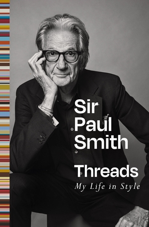 Smith, Paul. Threads - My Life in Style. Pan Macmillan, 2026.
