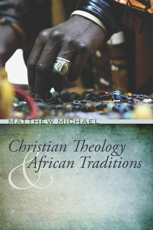 Michael, Matthew. Christian Theology and African Traditions. Resource Publications, 2013.