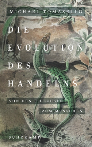 Tomasello, Michael. Die Evolution des Handelns - Von den Eidechsen zum Menschen | Ein neues Standardwerk der Evolutionspsychologie. Suhrkamp Verlag AG, 2024.