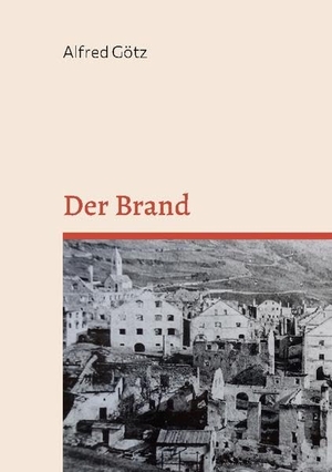 Götz, Alfred. Der Brand. Books on Demand, 2022.