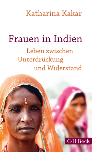 Kakar, Katharina. Frauen in Indien - Leben zwischen Unterdrückung und Widerstand. C.H. Beck, 2015.