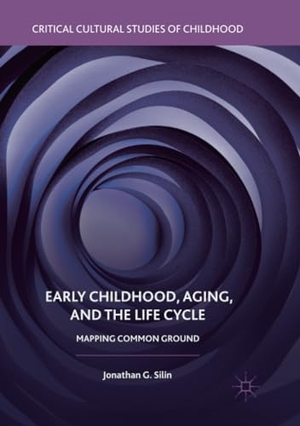 Silin, Jonathan G.. Early Childhood, Aging, and the Life Cycle - Mapping Common Ground. Springer International Publishing, 2019.
