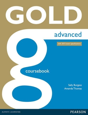 Thomas, Amanda / Sally Burgess. Gold Advanced Coursebook. Pearson Education Limited, 2014.