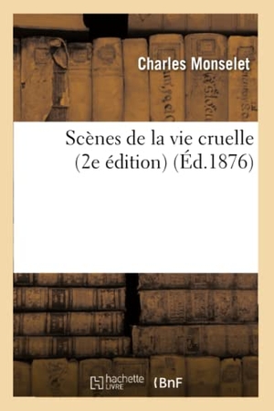Monselet, Charles. Scènes de la vie cruelle (2e édition). Hachette Livre, 2022.