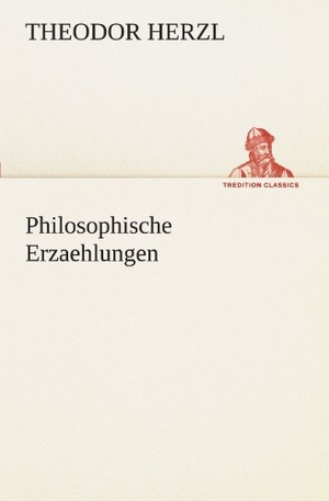 Herzl, Theodor. Philosophische Erzaehlungen. TREDITION CLASSICS, 2012.