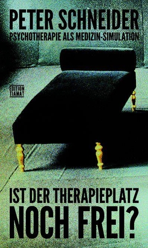 Peter, Schneider. Ist der Therapieplatz noch frei? - Psychotherapie als Medizin-Simulation. Edition Tiamat, 2026.