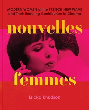 Knudson, Ericka. Nouvelles Femmes - Modern Women of the French New Wave and Their Enduring Contribution to Cinema. Abrams & Chronicle Books, 2025.