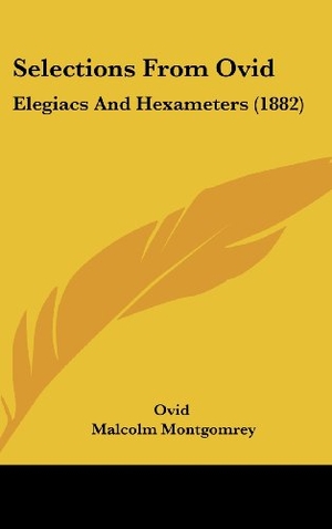 Ovid. Selections From Ovid - Elegiacs And Hexameters (1882). Kessinger Publishing, LLC, 2010.