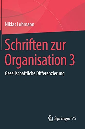 Luhmann, Niklas. Schriften zur Organisation 3 - Gesellschaftliche Differenzierung. Springer Fachmedien Wiesbaden, 2019.