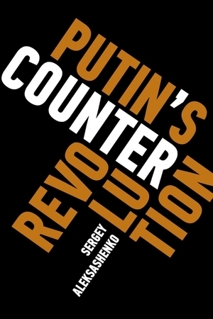Aleksashenko, Sergey. Putin's Counterrevolution. Brookings Institution Press, 2018.