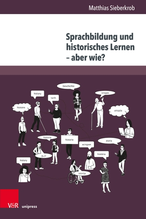 Sieberkrob, Matthias. Sprachbildung und historisches Lernen - aber wie? - Ziele, Professionalisierung, Umsetzung. V & R Unipress GmbH, 2023.