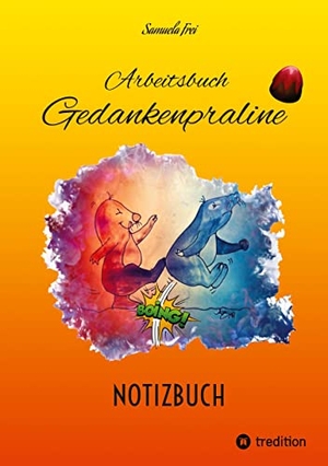 Frei, Samuela. Arbeitsbuch Gedankenpraline, NOTIZBUCH, leere Seiten - NOTIZBUCH. tredition, 2022.