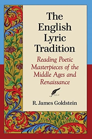 Goldstein, R. James. The English Lyric Tradition - Reading Poetic Masterpieces of the Middle Ages and Renaissance. McFarland and Company, Inc., 2017.