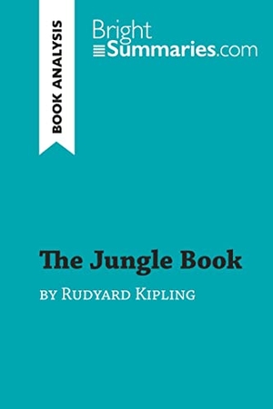 Bright Summaries. The Jungle Book by Rudyard Kipling (Book Analysis) - Detailed Summary, Analysis and Reading Guide. BrightSummaries.com, 2019.