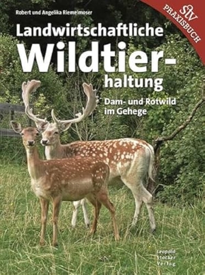 Riemelmoser, Robert / Angelika Riemelmoser. Landwirtschaftliche Wildtierhaltung - Dam- & Rotwild im Gehege. Stocker Leopold Verlag, 2015.
