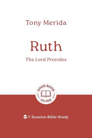 Merida, Tony. Ruth: The Lord Provides - 7-Session Bible Study. Good Book Co, 2026.