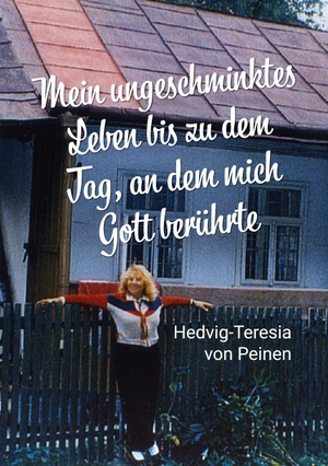 Peinen, Hedvig-Teresia von. Mein ungeschminktes Leben bis zu dem Tag, an dem mich Gott berührte. Books on Demand, 2023.