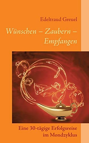 Greuel, Edeltraud. Wünsche - Zaubern - Empfangen - Eine 30-tägige Erfolgsreise im Mondzyklus. Books on Demand, 2016.