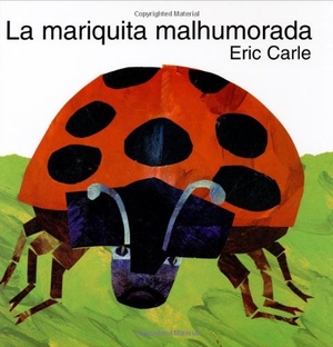 Carle, Eric. La Mariquita Malhumorada - The Grouchy Ladybug (Spanish Edition). HarperCollins, 1996.