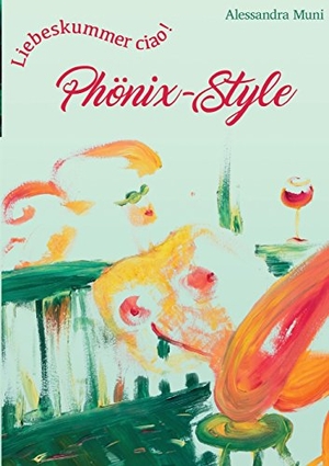Leykauf, Muni Alessandra. Liebeskummer ciao! Phönix-Style - Basic Edition - ohne Illustrationen, schwarz-weiß. Phönix-Style Verlag, 2017.