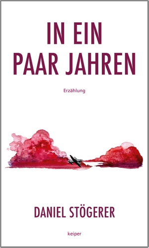 Stögerer, Daniel. In ein paar Jahren. edition Keiper, 2026.