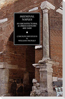 Medieval Naples: An Architectural & Urban History, 400-1400