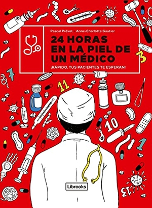 Prévot, Pascal / Anne-Charlotte Gautier. 24 horas en la piel de un médico : ¡rápido, tus pacientes te esperan!. Librooks Barcelona S.L.L., 2021.