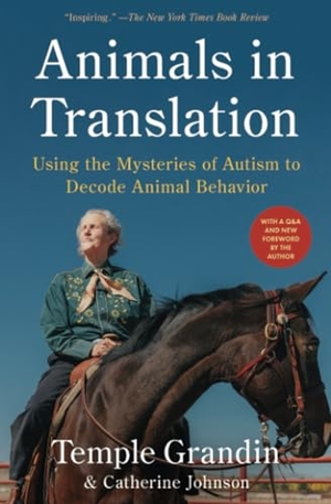 Grandin, Temple / Catherine Johnson. Animals in Translation - Using the Mysteries of Autism to Decode Animal Behavior. Scribner Book Company, 2025.