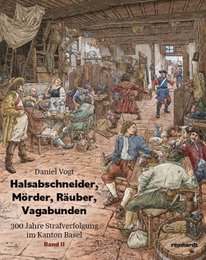 Vogt, Daniel. Halsabschneider, Mörder, Räuber, Vagabunden - Band II - 300 Jahre Strafverfolgung im Kanton Basel. Reinhardt Friedrich Verla, 2026.