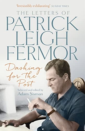 Fermor, Patrick Leigh. Dashing for the Post - The Letters of Patrick Leigh Fermor. John Murray Press, 2017.