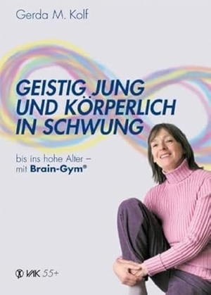 Kolf, Gerda. Geistig jung und körperlich in Schwung - Bis ins hohe Alter mit Brain Gym. VAK Verlags GmbH, 2005.