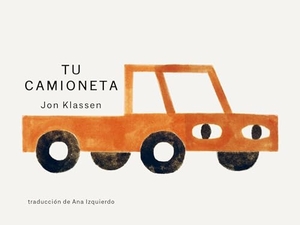 Klassen, Jon. Tu Camioneta - (Un Libro Ingenioso Con Arte Minimalista Que Explora La Pertenencia, La Imaginación Y La Perspectiva Para Niños de 2 a 5 Años). Candlewick Press (MA), 2026.