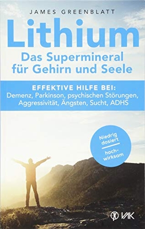 Greenblatt, James. Lithium - Das Supermineral für Gehirn und Seele - Effektive Hilfe bei: Demenz, Parkinson, psychischen Störungen, Aggressivität, Ängsten, Sucht, ADHS. VAK Verlags GmbH, 2018.