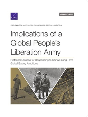 Watts, Stephen / Boston, Scott et al. Implications of a Global People's Liberation Army - Historical Lessons for Responding to China's Long-Term Global Basing Ambitions. RAND Corporation, 2023.