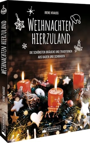 Krauß, Irene. Weihnachten hierzuland - Die schönsten Bräuche und Traditionen aus Baden und Schwaben. Silberburg Verlag, 2024.