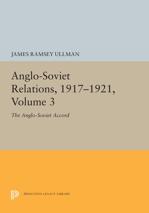 Ullman, James Ramsey. Anglo-Soviet Relations, 1917-1921, Volume 3 - The Anglo-Soviet Accord. Princeton University Press, 2019.