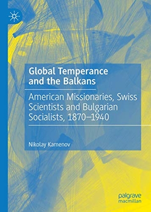 Kamenov, Nikolay. Global Temperance and the Balkans - American Missionaries, Swiss Scientists and Bulgarian Socialists, 1870¿1940. Springer International Publishing, 2020.