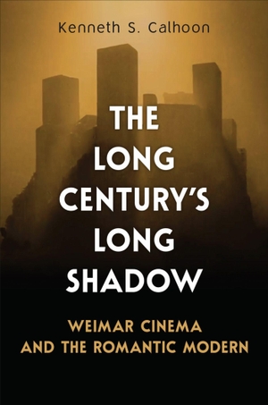 Calhoon, Kenneth S.. The Long Century's Long Shadow - Weimar Cinema and the Romantic Modern. University of Toronto Press, 2021.