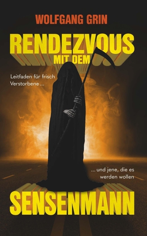 Grin, Wolfgang. Rendezvous mit dem Sensenmann - Leitfaden für frisch Verstorbene... und jene, die es werden wollen. Buchschmiede, 2026.