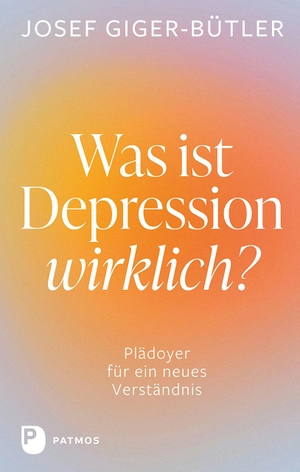 Giger-Bütler, Josef. Was ist Depression wirklich? - Plädoyer für ein neues Verständnis. Patmos-Verlag, 2024.