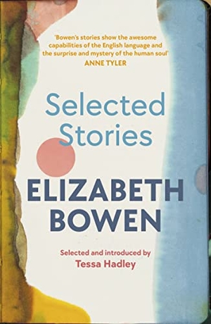 Bowen, Elizabeth. The Selected Stories of Elizabeth Bowen - Selected and Introduced by Tessa Hadley. Vintage Publishing, 2023.