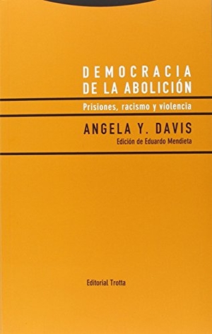 Davis, Angela Yvonne. Democracia de la abolición : prisiones, racismo y violencia. Editorial Trotta, S.A., 2016.