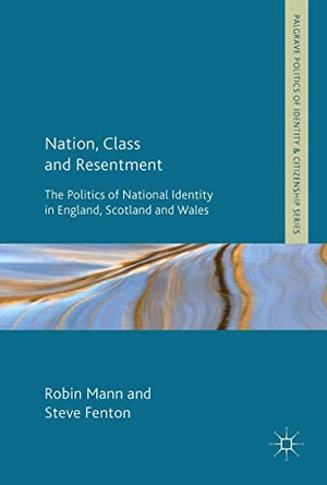 Fenton, Steve / Robin Mann. Nation, Class and Resentment - The Politics of National Identity in England, Scotland and Wales. Palgrave Macmillan UK, 2017.