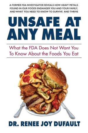 Dufault. Unsafe at Any Meal - What the FDA Does Not Want You to Know about the Foods You Eat. Square One Publishers, 2017.