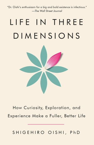 Oishi, Shigehiro. Life in Three Dimensions - How Curiosity, Exploration, and Experience Make a Fuller, Better Life. Random House LLC US, 2026.