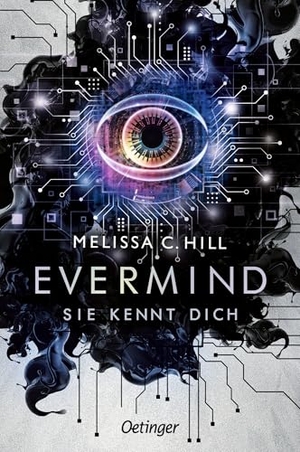 Hill, Melissa C.. Evermind. Sie kennt dich. Oetinger, 2025.