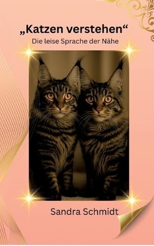 Schmidt, Sandra. Katzen verstehen - Die leise Sprache der Nähe. tredition, 2025.