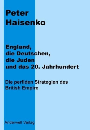 Haisenko, Peter. England, die Deutschen, die Juden und das 20. Jahrhundert - Ein freies Wort zu einer Zeit mit Nachwirkungen. Anderwelt Verlag, 2010.