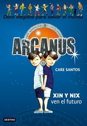 Santos, Care. Arcanus. Xin y Nix ven el futuro. Editorial Planeta, S.A., 2011.